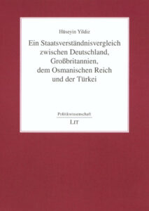 Ein Staatsverständnisvergleich zwischen Deutschland, Großbritannien, dem Osmanischen Reich und der Türkei