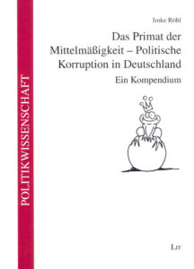 Das Primat der Mittelmäßigkeit - Politische Korruption in Deutschland
