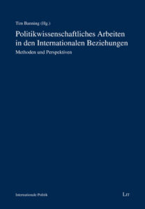 Politikwissenschaftliches Arbeiten in den Internationalen Beziehungen