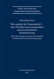 Wer reguliert die Finanzmärkte? - Zum Verhältnis gouvernementaler und privatrechtlicher Standardsetzung