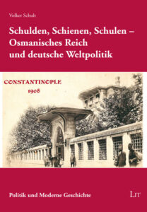 Schulden, Schienen, Schulen - Osmanisches Reich und deutsche Weltpolitik