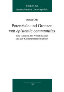 Potenziale und Grenzen von "epistemic communities". Eine Analyse des Weltklimarates und der Klimarahmenkonvention