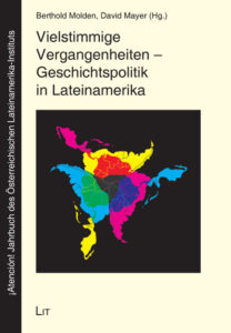 Vielstimmige Vergangenheiten - Geschichtspolitik in Lateinamerika