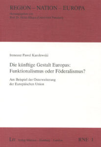 Die künftige Gestalt Europas: Funktionalismus oder Föderalismus?