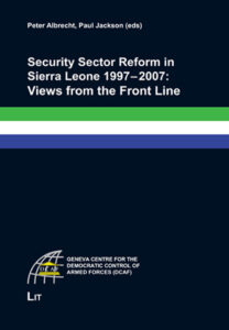 Security Sector Reform in Sierra Leone 1997 - 2007: Views from the Front Line