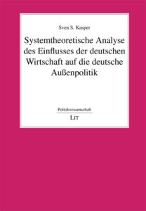 Systemtheoretische Analyse des Einflusses der deutschen Wirtschaft auf die deutsche Außenpolitik