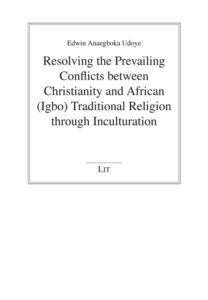 Resolving the Prevailing Conflicts between Christianity and African (Igbo) Traditional Religion through Inculturation