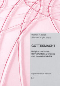 Gottesmacht: Religion zwischen Herrschaftsbegründung und Herrschaftskritik