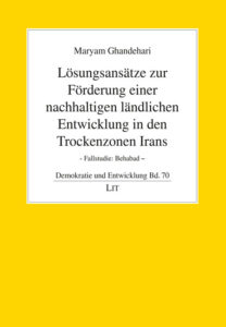 Lösungsansätze zur Förderung einer nachhaltigen ländlichen Entwicklung in den Trockenzonen Irans