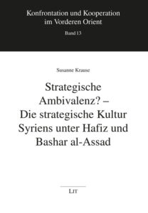 Strategische Ambivalenz? - Die strategische Kultur Syriens unter Hafiz und Bashar al-Assad