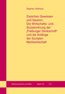 Zwischen Gewissen und Gewinn: Die Wirtschafts- und Sozialordnung der "Freiburger Denkschrift" und die Anfänge der Sozialen Marktwirtschaft