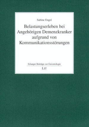 Belastungserleben bei Angehörigen Demenzkranker aufgrund von Kommunikationsstörungen