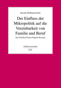 Der Einfluss der Mikropolitik auf die Vereinbarkeit von Familie und Beruf