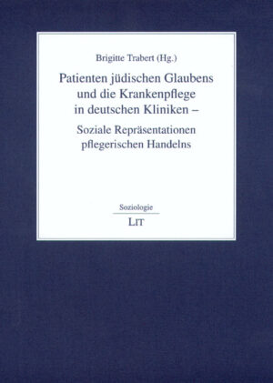 Patienten jüdischen Glaubens und die Krankenpflege in deutschen Kliniken - Soziale Repräsentationen pflegerischen Handelns