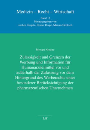 Zulässigkeit und Grenzen der Werbung und Information für Humanarzneimittel vor und außerhalb der Zulassung vor dem Hintergrund des Werberechts unter besonderer Berücksichtigung der pharmazeutischen Unternehmen