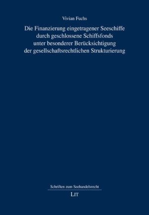 Die Finanzierung eingetragener Seeschiffe durch geschlossene Schiffsfonds unter besonderer Berücksichtigung der gesellschaftsrechtlichen Strukturierung