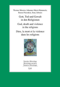 Gott, Tod und Gewalt in den Religionen. God, death and violence in the religions. Dieu, la mort et la violence dans les religions