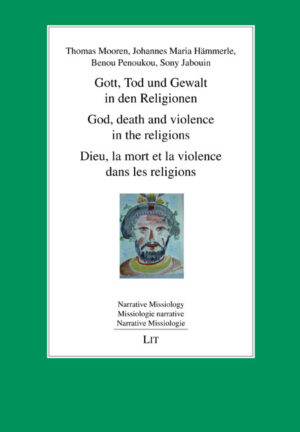 Gott, Tod und Gewalt in den Religionen. God, death and violence in the religions. Dieu, la mort et la violence dans les religions