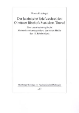 Der lateinische Briefwechsel des Olmützer Bischofs Stanislaus Thurzó