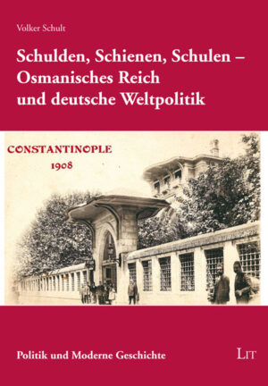 Schulden, Schienen, Schulen - Osmanisches Reich und deutsche Weltpolitik