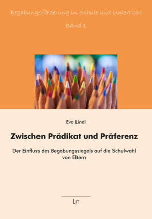 Zwischen Prädikat und Präferenz: Der Einfluss des Begabungssiegels auf die Schulwahl von Eltern
