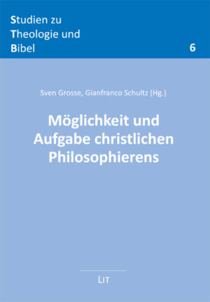 Möglichkeit und Aufgabe christlichen Philosophierens