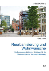 Reurbanisierung und Wohnwünsche - Die Bedeutung städtischer Strukturen für die Bevölkerung in der Stadtregion Hamburg