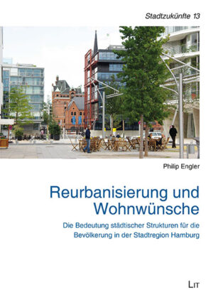 Reurbanisierung und Wohnwünsche - Die Bedeutung städtischer Strukturen für die Bevölkerung in der Stadtregion Hamburg