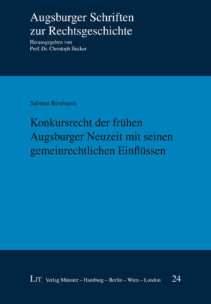 Konkursrecht der frühen Augsburger Neuzeit mit seinen gemeinrechtlichen Einflüssen