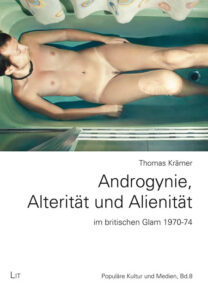 Androgynie, Alterität und Alienität im britischen Glam 1970-74