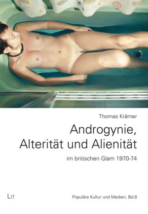 Androgynie, Alterität und Alienität im britischen Glam 1970-74