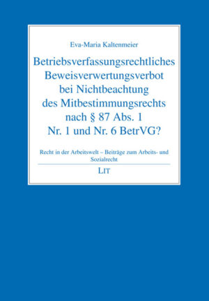 Betriebsverfassungsrechtliches Beweisverwertungsverbot bei Nichtbeachtung des Mitbestimmungsrechts nach § 87 Abs. 1 Nr. 1 und Nr. 6 BetrVG?