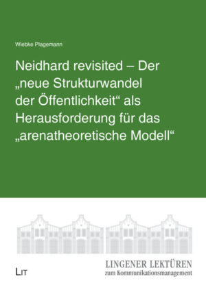 Neidhard revisited – Der „neue Strukturwandel der Öffentlichkeit“ als Herausforderung für das „arenatheoretische Modell“