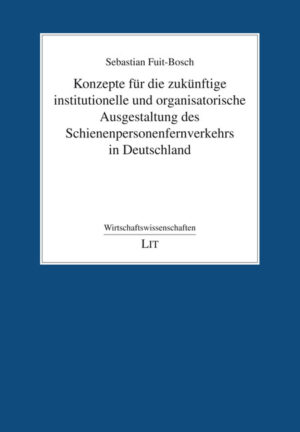 Konzepte für die zukünftige institutionelle und organisatorische Ausgestaltung des Schienenpersonenfernverkehrs in Deutschland