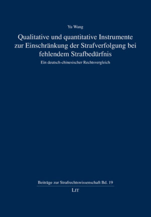 Qualitative und quantitative Instrumente zur Einschränkung der Strafverfolgung bei fehlendem Strafbedürfnis
