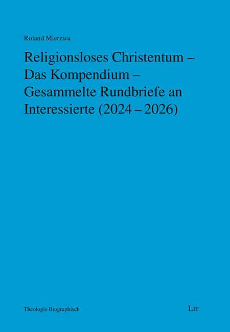 Religionsloses Christentum – Das Kompendium – Gesammelte Rundbriefe  an Interessierte (2024-2026)