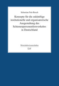 Konzepte für die zukünftige institutionelle und organisatorische Ausgestaltung des Schienenpersonenfernverkehrs in Deutschland