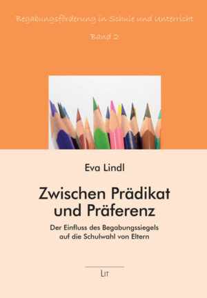 Zwischen Prädikat und Präferenz: Der Einfluss des Begabungssiegels auf die Schulwahl von Eltern