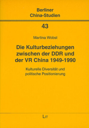 Die Kulturbeziehungen zwischen der DDR und der VR China 1949-1990
