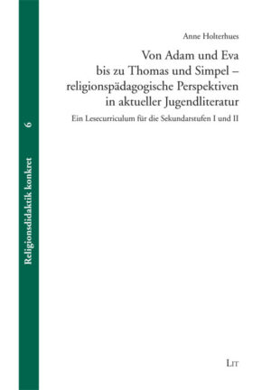 Von Adam und Eva bis zu Thomas und Simpel - religionspädagogische Perspektiven in aktueller Jugendliteratur