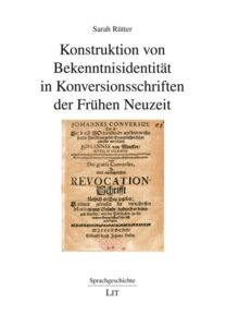 Konstruktion von Bekenntnisidentität in Konversionsschriften der Frühen Neuzeit