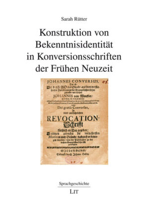 Konstruktion von Bekenntnisidentität in Konversionsschriften der Frühen Neuzeit