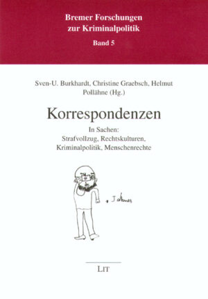 Korrespondenzen in Sachen: Strafvollzug, Rechtskulturen, Kriminalpolitik, Menschenrechte