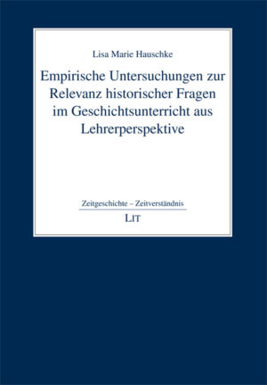 Empirische Untersuchungen zur Relevanz historischer Fragen im Geschichtsunterricht aus Lehrerperspektive