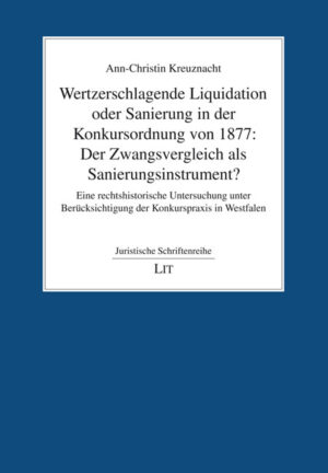 Wertzerschlagende Liquidation oder Sanierung in der Konkursordnung von 1877: Der Zwangsvergleich als Sanierungsinstrument?