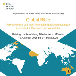 Global Bible – Vermächtnisse von (post)kolonialen Bibelübersetzungen in der Arktis, Ozeanien und Westafrika