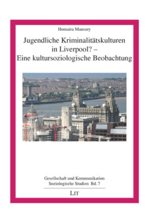 Jugendliche Kriminalitätskulturen in Liverpool? - Eine kultursoziologische Beobachtung