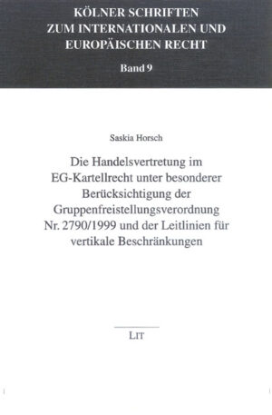 Die Handelsvertretung im EG-Kartellrecht unter besonderer Berücksichtigung der Gruppenfreistellungsverordnung Nr. 2790/1999 und der Leitlinien für vertikale Beschränkungen