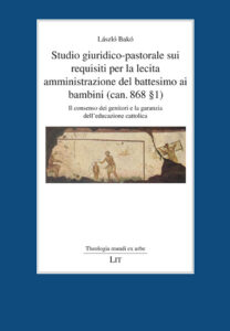 Studio giuridico-pastorale sui requisiti per la lecita amministrazione del battesimo ai bambini (can. 868 § 1)