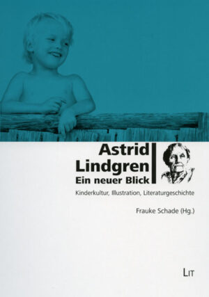 Astrid Lindgren. Ein neuer Blick